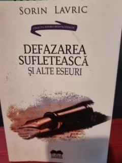 Defazarea sufleteasca si alte eseuri - Sorin Lavric