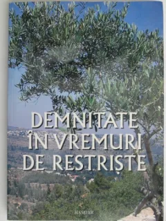 Demnitate in vreme de restriste - colectiv de autori