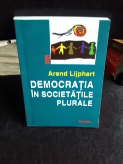 DEMOCRATIA IN SOCIETATILE PLURALE - AREND LIJPHART