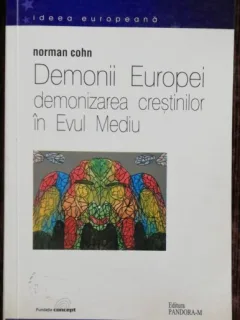 DEMONII EUROPEI -DEMONIZARE CRESTINILOT IN EVUL MEDIU - NORMAN COHN
