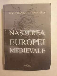 Denis Capraroiu, Eugen Denize - Nasterea Europei Medievale