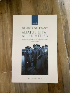 Dennis Deletant - Aliatul uitat al lui Hitler. Ion Antonescu si regimul sau 1940-1944