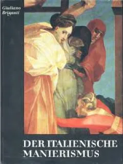 DER ITALIENISCHE MANIERISMUS - GIULIANO BRIGANTI  (ALBUM, TEXT IN LIMBA GERMANA)