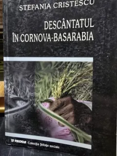 DESCANTATUL IN CORNOVA - BASARABIA DE STEFANIA CRISTESCU , 2003