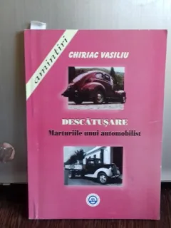 DESCATUSARE. MARTURIILE UNUI AUTOMOBILIST - CHIRIAC VASILIU