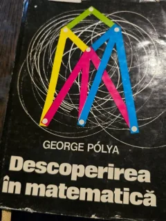 DESCOPERIREA IN MATEMATICA - GEORGE POLYA