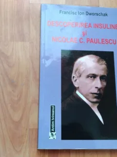 DESCOPERIREA INSULINEI SI NICOLAE C. PAULESCU-FRANCISC ION DWORSCHAK