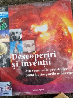 Descoperiri si Inventii. Din vremurile preistorice pana in cele moderne