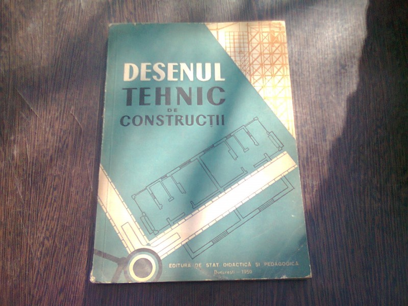 DESEN TEHNIC DE CONSTRUCTII . MANUAL PENTRU SCOLILE PROFESIONALE DE UCENICI