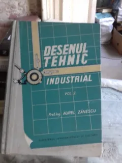 DESENUL TEHNIC INDUSTRIAL - AUREL ZANESCU VOL.2