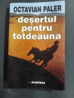 DESERTUL PENTRU TOTDEAUNA , OCTAVIAN PALER, cu dedicatia autorului