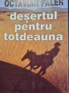 DESERTUL PENTRU TOTDEAUNA - OCTAVIAN PALER