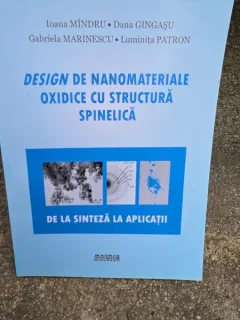 Design de nanomateriale oxidice cu structura spinelica. De la sinteza la aplicatii, Dana Gingasu, Gabriela Marinescu, Ioana Mindru, Luminita Patron