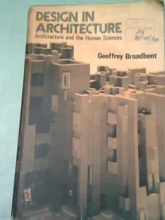 DESIGN IN ARCHITECTURE. ARCHITECTURE AND THE HUMAN SCIENCES - GEOFFREY BROADBENT  (CARTE IN LIMBA ENGLEZA)
