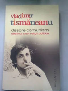 DESPRE COMUNISM. DESTINUL UNEI RELIGII POLITICE - VLADIMIR TISMANEANU