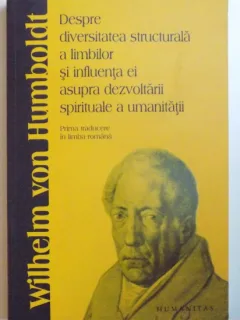 DESPRE DIVERSITATEA STRUCTURALA A LIMBILOR SI INFLUENTA EI ASUPRA DEZVOLTARII SPIRITUALE A UMANITATII DE WILHELM VON HUMBOLDT