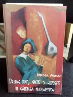 DESPRE DIVIN. POETIC SI FILOSOFIC IN GANDIREA PREPLATONICA - MIRCEA ARMAN