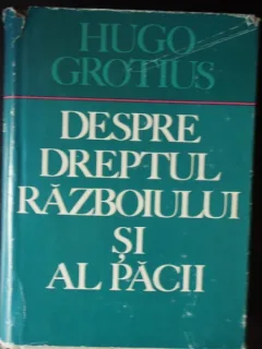 Despre dreptul razboiului si al pacii - Hugo Grotius