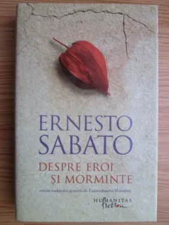 DESPRE EROI SI MORMINTE - ERNESTO SABATO