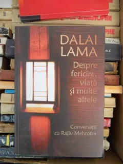 DESPRE FERICIRE , VIATA SI MULTE ALTELE , DALAI LAMA