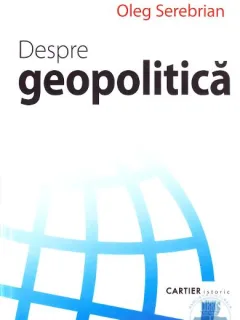 DESPRE GEOPOLITICA - OLEG SEREBRIAN