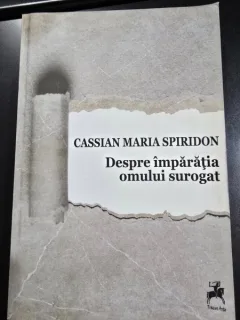 Despre imparatia omului surogat - Cassian Maria Spiridon