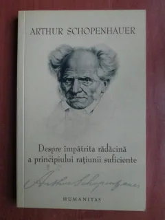 DESPRE IMPATRITA RADACINA A PRINCIPIULUI RATIUNII SUFICIENTE - ARTHUR SCHOPENHAUER