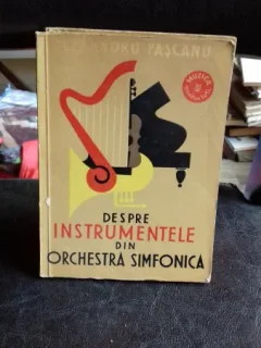 DESPRE INSTRUMENTELE DIN ORCHESTRA SIMFONICA - ALEXANDRU PASCANU