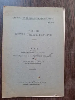DESPRE KISTELE UTERINE PRIMITIVE - CONSTANTIN I. ANDREOIU  (TEZA DE DOCTORAT, CU DEDICATIE)