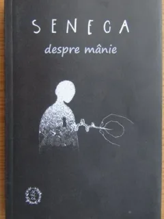 Despre manie. De Ira - Seneca