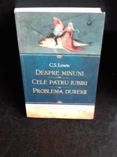 DESPRE MINUNI. CELE PATRU IUBIRI. PROBLEMA DURERII - C.S.LEWIS