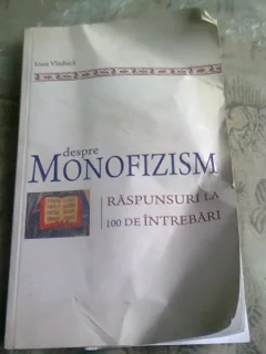 Despre monofizism - raspunsuri 100 de intrebari , Ioan Vladuca , 2010