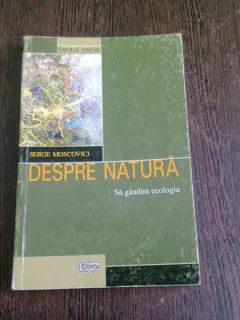 DESPRE NATURA, SA GANDIM ECOLOGIA - SERGE MOSCOVICI