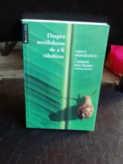 Despre Nerabdarea De A Fi Rabdator , Dan C. Mihailescu