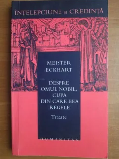 DESPRE OMUL NOBIL, CUPA DIN CARE BEA REGELE - MEISTER ECKHART