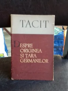 DESPRE ORIGINEA SI TARA GERMANILOR - TACIT