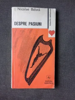 DESPRE PASIUNI - NICOLAE BALOTA