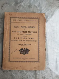 DESPRE PORTUL ROMANESC SI ALTE PIESE TEATRALE CU CATE 4 PESOANE PRECUM SI UN DIALOG COMIC PENTRU SCOLARI SI SCOLARITE - MARIA DRAGAN