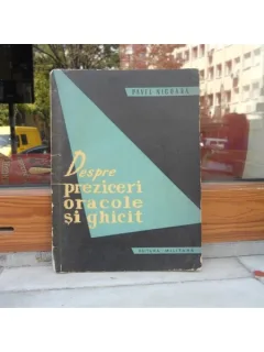 DESPRE PREZICERI ORACOLE SI GHICIT , PAVEL NICOARA