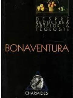 Despre redurerea artelor la teologie -  Sfantul Bonaventura