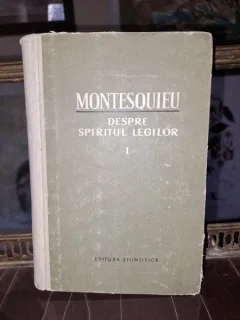 DESPRE SPIRITUL LEGILOR - MONTESQUIEU Volumul I