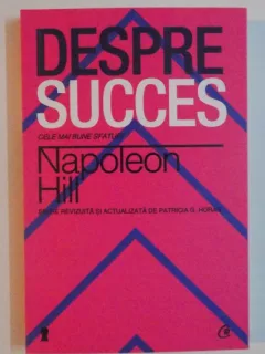 DESPRE SUCCES , CLE MAI BUNE SFATURI DE NAPOLEON HILL , 2013