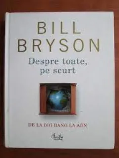 Despre toate, pe scurt. De la Big Bang la ADN - Bill Bryson