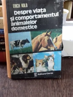 DESPRE VIATA SI COMPORTAMENTUL ANIMALELOR DOMESTICE - ERICH KOLB