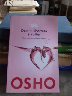 DESTIN, LIBERTATE SI SUFLET - OSHO