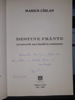 Destine Frante (Avatarurile unei Familii in Comunism) - Marius Cirlan (Contine Dedicatia Autorului)