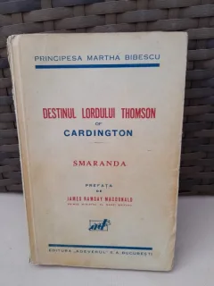 Destinul Lordului Thomson of Cardington. Smaranda - Principesa Martha Bibescu - editie princeps