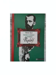DESTINUL NEFERICIT AL PRINTULUI RUDOLF - ISTVAN BART