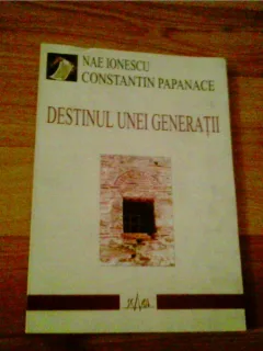 DESTINUL UNEI GENERATII-NAE IONESCU- CONSTANTIN PAPANACE