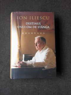 DESTINUL UNUI OM DE STANGA, AMINTIRI - ION ILIESCU